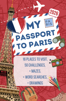 2026 - My Passport to Paris – A Paris Guide for Kids Aged 6 to 12